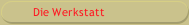 Die Werkstatt